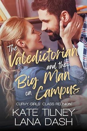 The Valedictorian and the Big Man on Campus: An Enemies to Lovers Steamy RomCom by Lana Dash, Kate Tilney, Kate Tilney