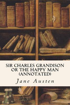 Sir Charles Grandison or The Happy Man (annotated) by Jane Austen