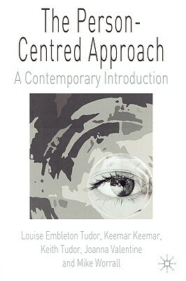 The Person-Centred Approach: A Contemporary Introduction by Keemar Keemar, Keith Tudor, Louise Embleton Tudor