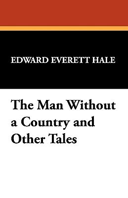 The Man Without a Country and Other Tales by Edward Everett Hale