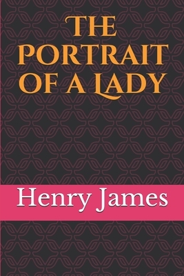 The Portrait of a Lady: A novel by Henry James by Henry James