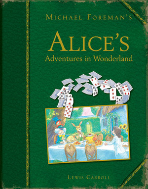 Michael Foreman's Alice's Adventures in Wonderland by Michael Foreman, Lewis Carroll