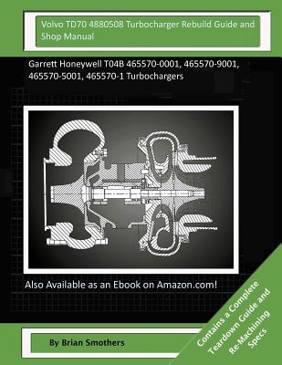 Volvo TD70 4880508 Turbocharger Rebuild Guide and Shop Manual: Garrett ...