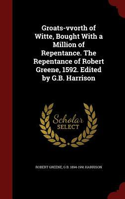Groats-worth of Witte, bought with a million of Repentance by Robert Greene