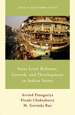 State Level Reforms, Growth, and Development in Indian States by M. Govinda Rao, Arvind Panagariya, Pinaki Chakraborty