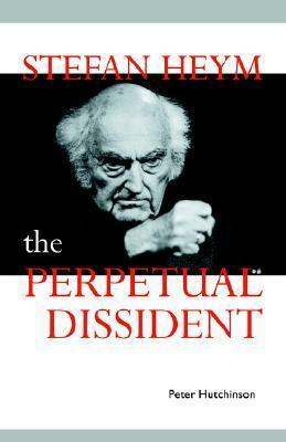 Stefan Heym: The Perpetual Dissident by Hugh Bar Nisbet, Peter Hutchinson, Martin Swales