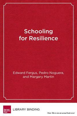 Schooling for Resilience: Improving the Life Trajectory of Black and Latino Boys by Margary Martin, Edward Fergus, Pedro Noguera