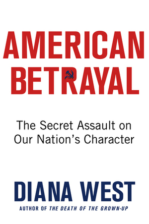 American Betrayal: The Secret Assault on Our Nation's Character by Diana West