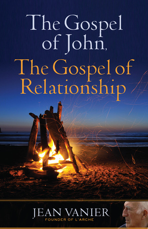 The Gospel of John, the Gospel of Relationship by Jean Vanier