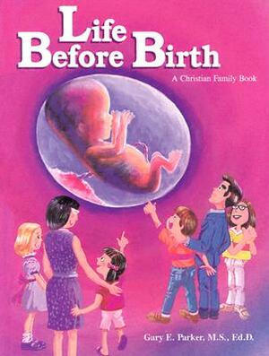 Life Before Birth by Gary E. Parker