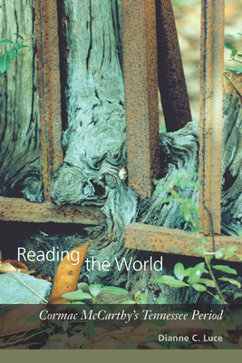 Reading the World: Cormac McCarthy's Tennessee Period by Dianne C. Luce