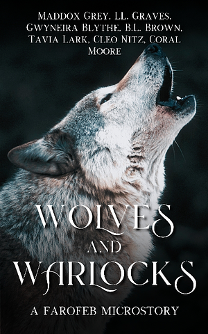 Wolves And Warlocks  by L.L. Graves, Maddox Grey, Tavia Lark, Cleo Nitz, B.L. Brown, Coral Alejandra Moore, Gwyneira Blythe