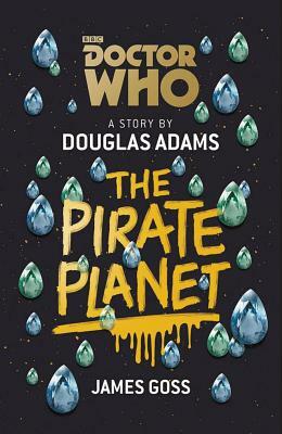 Doctor Who: The Pirate Planet by Douglas Adams, James Goss