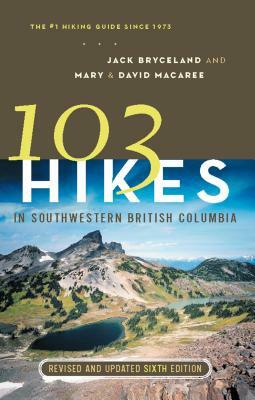 103 Hikes in Southwestern British Columbia by Jack Bryceland, David Macaree, Mary Macaree