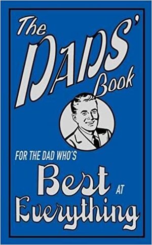 The Dads' Book: For the Dad Who's Best at Everything by Michael Heatley