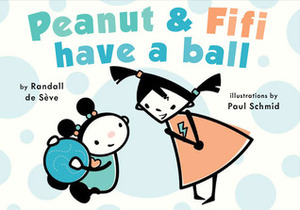 Peanut and Fifi Have a Ball by Randall de Sève, Paul Schmid