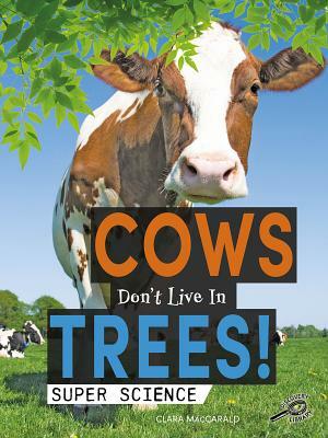 Cows Don't Live in Trees! by Clara Maccarald