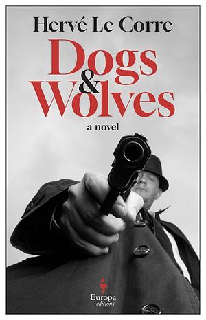 Dogs and Wolves by Hervé Le Corre