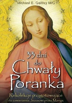 33 dni do Chwały Poranka by Michael E. Gaitley