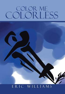 Color Me Colorless by Eric Williams