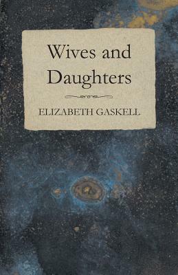 Wives and Daughters - An Every-Day Story Volume I. by Elizabeth Gaskell