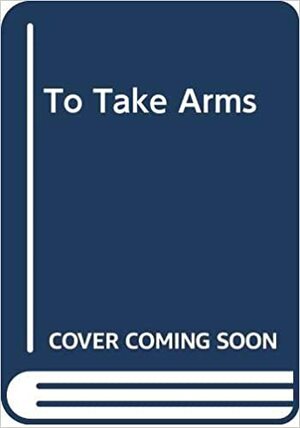 To Take Arms by Maria McGuire