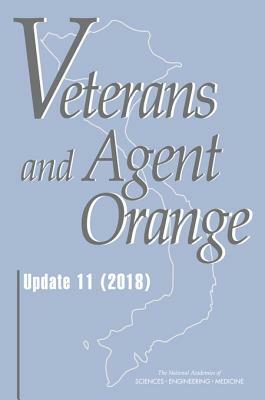 Veterans and Agent Orange: Update 11 (2018) by Board on Population Health and Public He, National Academies of Sciences Engineeri, Health and Medicine Division
