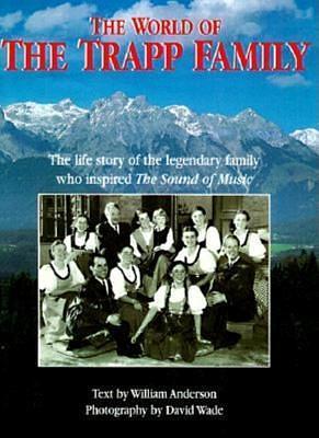 The World of the Trapp Family: The Life Story of the Legendary Family Who Inspired The Sound of Music by William Anderson, William Anderson