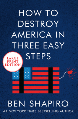 How to Destroy America in Three Easy Steps by Ben Shapiro