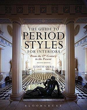 The Guide to Period Styles for Interiors: From the 17th Century to the Present by Judith Gura