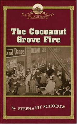 The Cocoanut Grove Fire by Stephanie Schorow