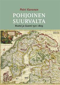 Pohjoinen suurvalta: Ruotsi ja Suomi 1521-1809 by Petri Karonen