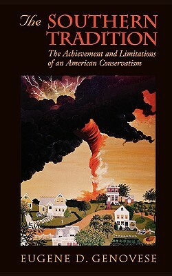 Southern Tradition: The Achievement and Limitations of an American Conservatism by Eugene D. Genovese