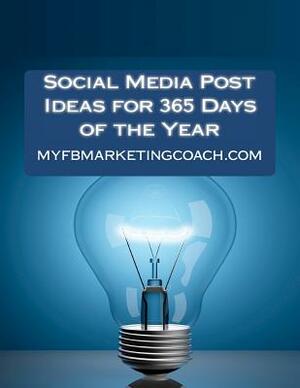 Social Media Post Ideas for 365 Days of the Year: List of Over 3500 Holidays, Observances, and Special Events You Can Post About on Facebook, Twitter, by Alison Thompson