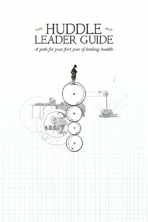 Huddle Leader Guide: A path for your first year of leading huddle by Mike Breen