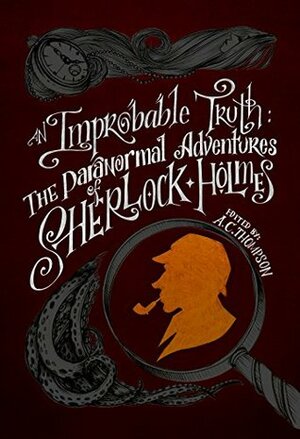 An Improbable Truth: The Paranormal Adventures of Sherlock Holmes by Robert Perret, A.C. Thompson
