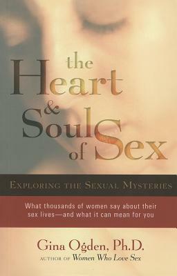 The Heart and Soul of Sex: Exploring the Sexual Mysteries by Gina Ogden