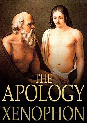 Apology: Of Socrates to the Jury by Xenophon, Xenophon