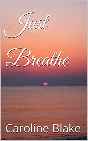 Just Breathe by Caroline Blake