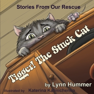 Tigger! The Stuck Cat by Lynn Hummer