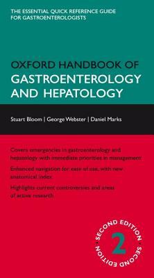 Oxford Handbook of Gastroenterology and Hepatology by Daniel Marks, Stuart Bloom, George Webster