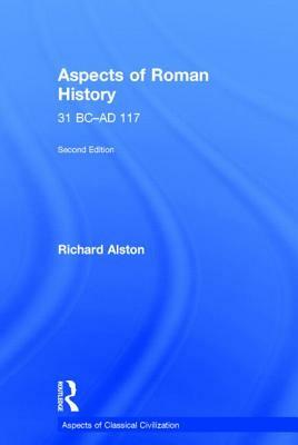 Aspects of Roman History 31 BC-AD 117 by Richard Alston