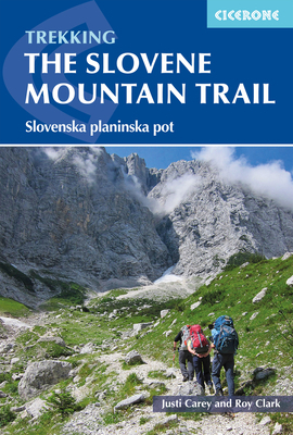 Trekking in Slovenia: The Slovene High Level Route by Justi Carey, Roy Clark