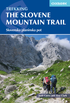 Trekking in Slovenia: The Slovene High Level Route by Roy Clark, Justi Carey