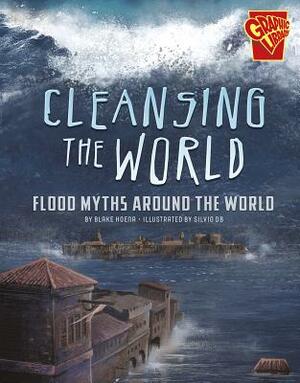 Cleansing the World: Flood Myths Around the World by Blake Hoena