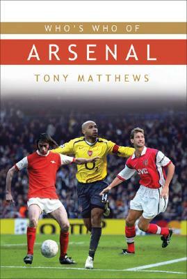 Who's Who of Arsenal by Tony Matthews