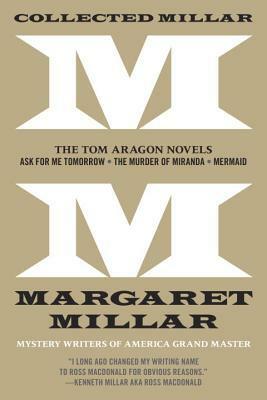 Collected Millar: The Tom Aragon Novels: Ask for Me Tomorrow; The Murder of Miranda; Mermaid by Margaret Millar