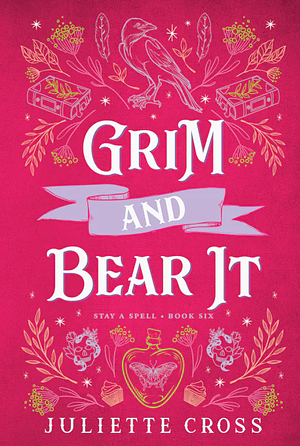 Grim and Bear It: Stay A Spell Book 6 by Juliette Cross