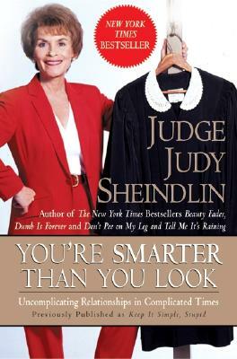 You're Smarter Than You Look: Uncomplicating Relationships in Complicated Times by Judy Sheindlin