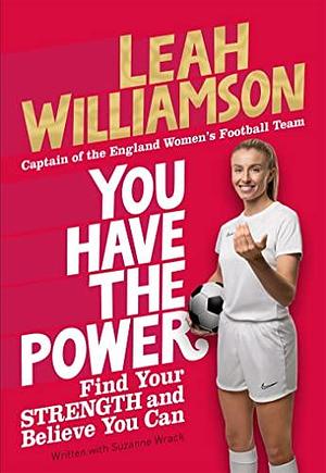 You Have the Power: Find Your Strength and Believe You Can by the Euros Winning Captain of the Lionesses by Leah Williamson, Leah Williamson